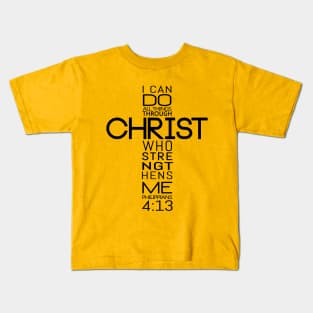 I Can Do All Things Through Christ Who Strengthens Me - Philippians 4:13 Kids T-Shirt